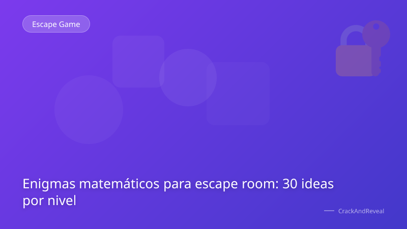 Enigmas matemáticos para escape room: 30 ideas por nivel