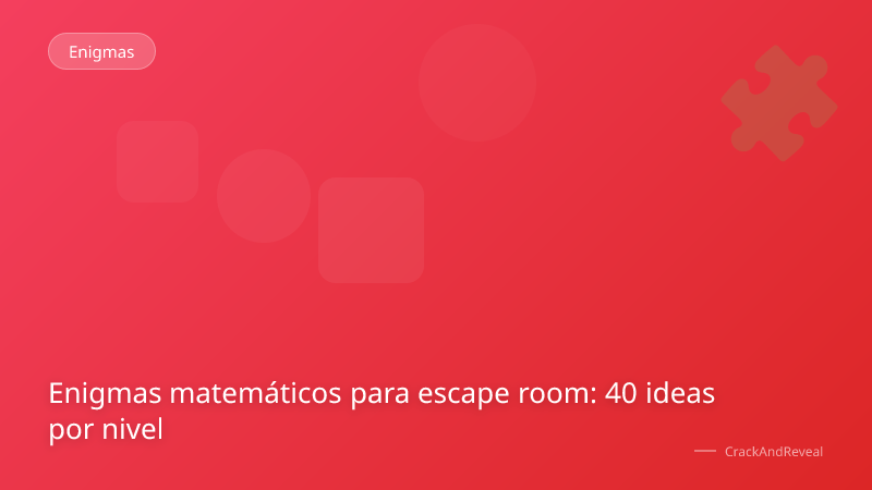 Enigmas matemáticos para escape room: 40 ideas por nivel