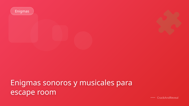 Enigmas sonoros y musicales para escape room