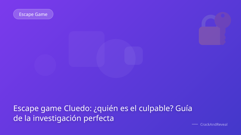 Escape game Cluedo: ¿quién es el culpable? Guía de la investigación perfecta