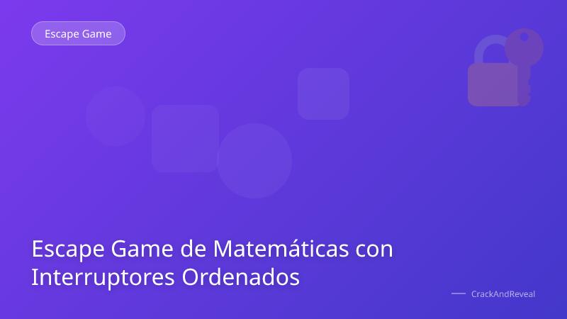 Escape Game de Matemáticas con Interruptores Ordenados