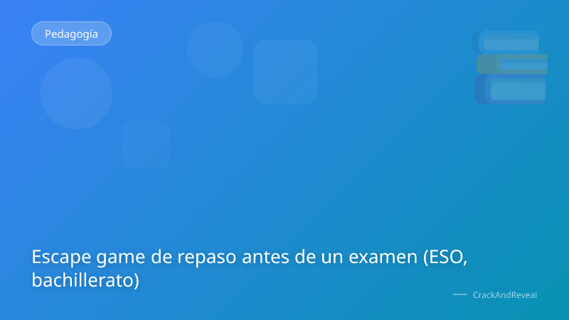 Escape game de repaso antes de un examen (ESO, bachillerato)