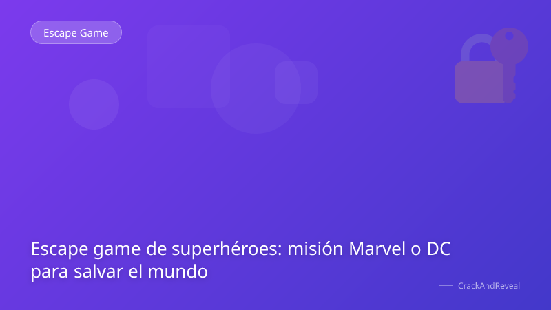 Escape game de superhéroes: misión Marvel o DC para salvar el mundo