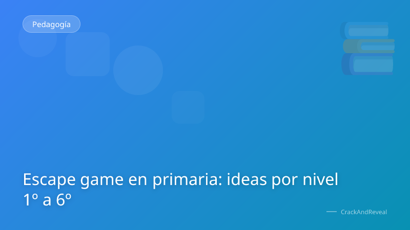 Escape game en primaria: ideas por nivel 1º a 6º