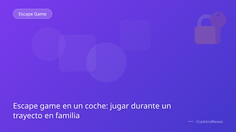 Escape game en un coche: jugar durante un trayecto en familia