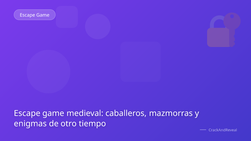 Escape game medieval: caballeros, mazmorras y enigmas de otro tiempo