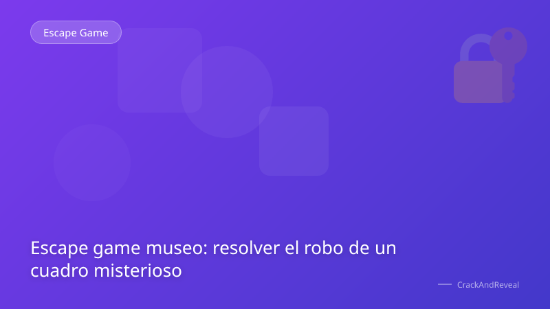 Escape game museo: resolver el robo de un cuadro misterioso