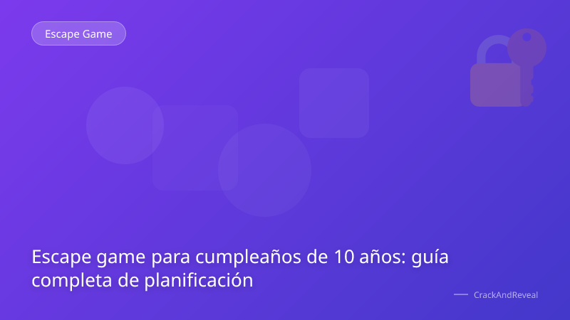 Escape game para cumpleaños de 10 años: guía completa de planificación