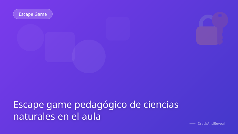 Escape game pedagógico de ciencias naturales en el aula