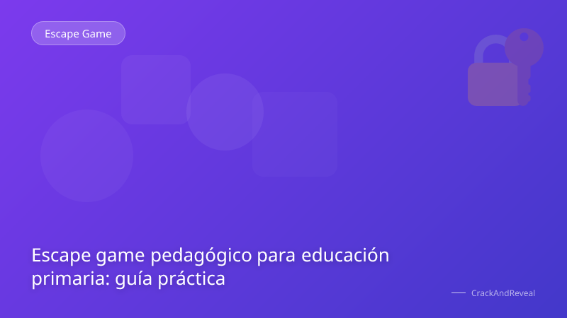 Escape game pedagógico para educación primaria: guía práctica