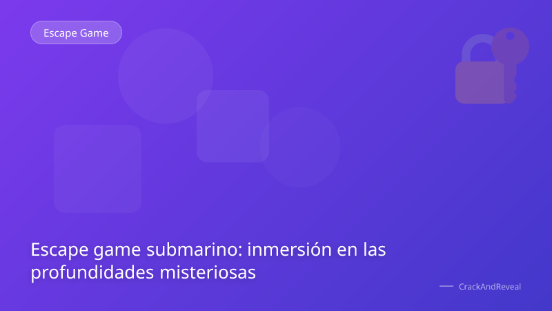 Escape game submarino: inmersión en las profundidades misteriosas
