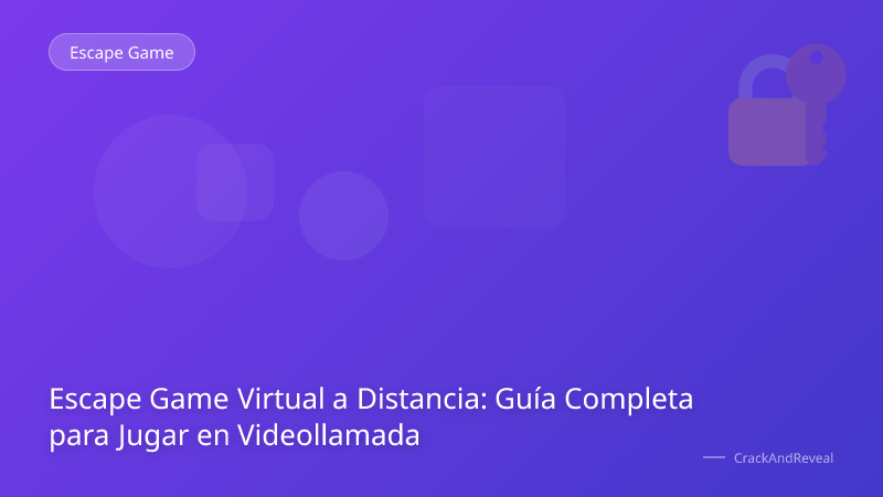 Escape Game Virtual a Distancia: Guía Completa para Jugar en Videollamada