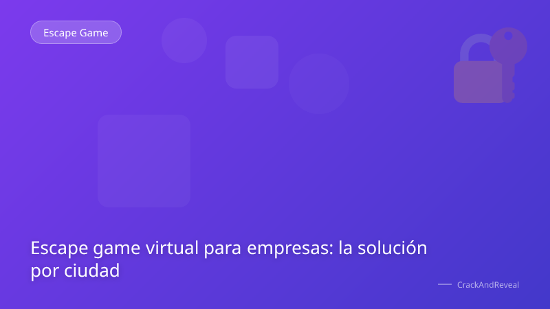 Escape game virtual para empresas: la solución por ciudad