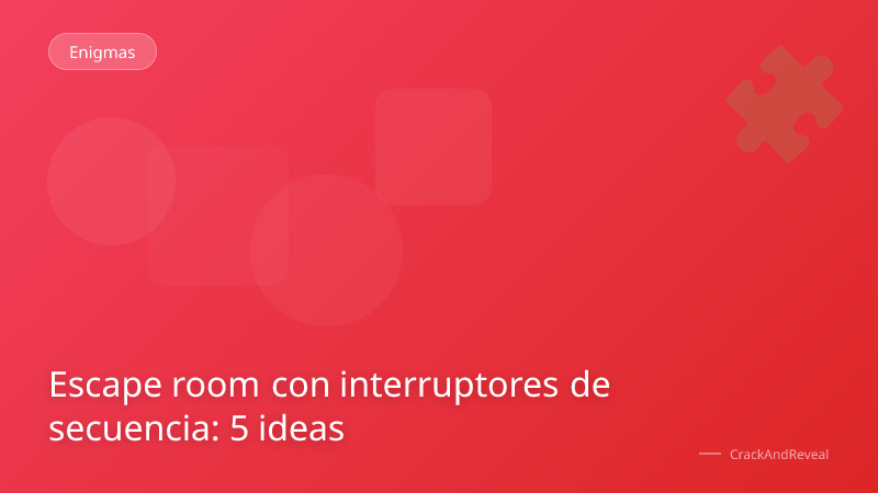 Escape room con interruptores de secuencia: 5 ideas
