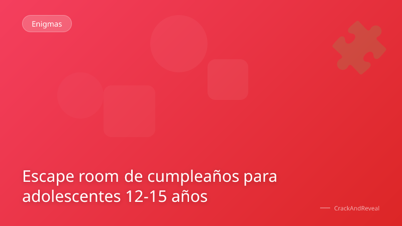 Escape room de cumpleaños para adolescentes 12-15 años