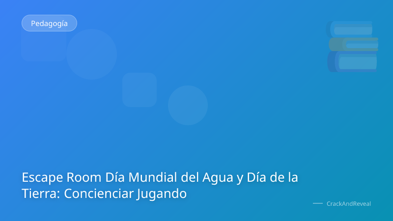 Escape Room Día Mundial del Agua y Día de la Tierra: Concienciar Jugando