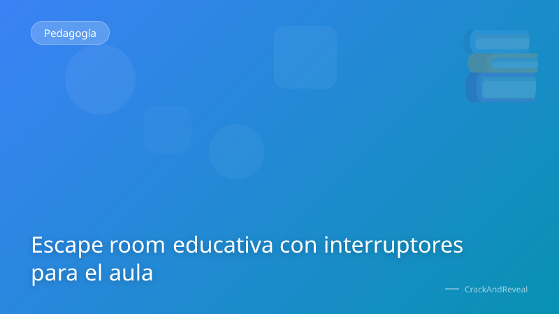 Escape room educativa con interruptores para el aula