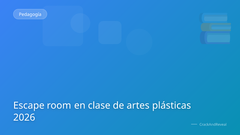 Escape room en clase de artes plásticas 2026