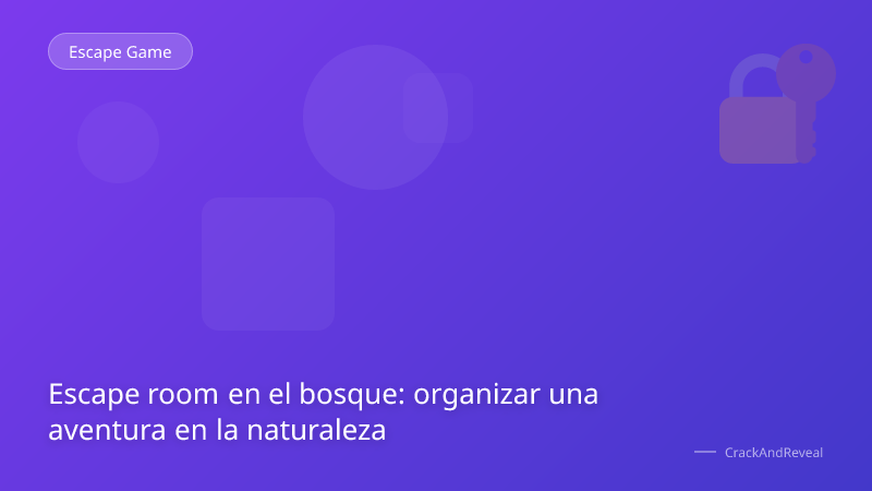 Escape room en el bosque: organizar una aventura en la naturaleza