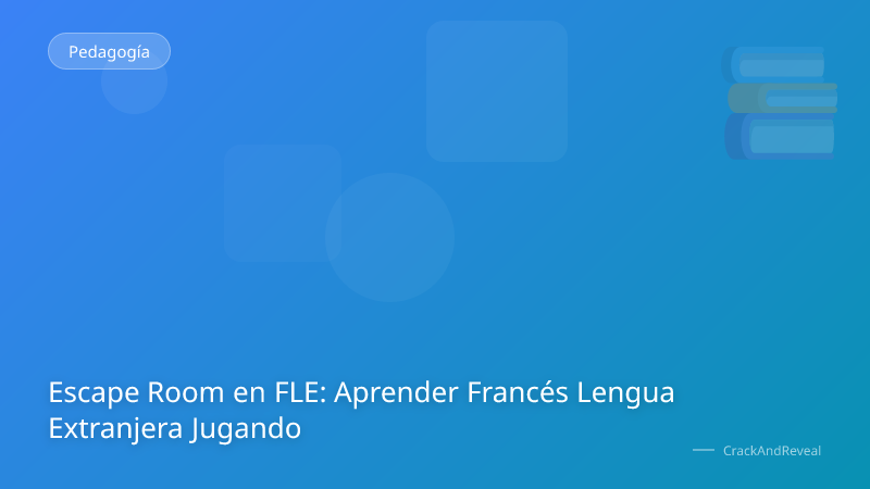 Escape Room en FLE: Aprender Francés Lengua Extranjera Jugando