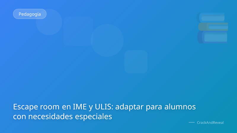 Escape room en IME y ULIS: adaptar para alumnos con necesidades especiales