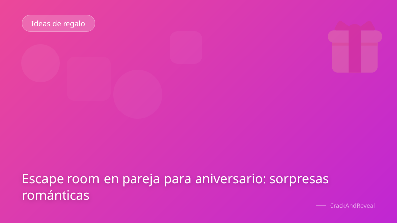 Escape room en pareja para aniversario: sorpresas románticas