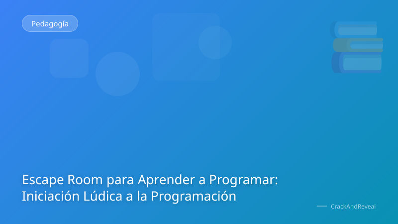 Escape Room para Aprender a Programar: Iniciación Lúdica a la Programación