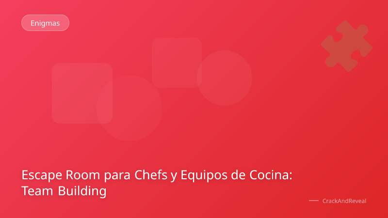 Escape Room para Chefs y Equipos de Cocina: Team Building