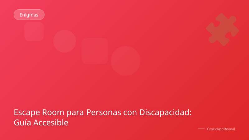 Escape Room para Personas con Discapacidad: Guía Accesible