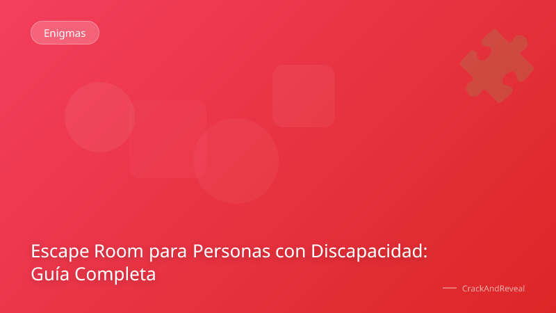 Escape Room para Personas con Discapacidad: Guía Completa