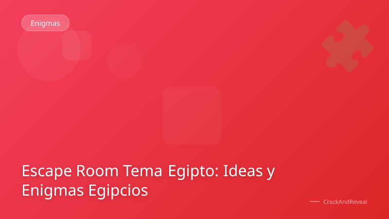 Escape Room Tema Egipto: Ideas y Enigmas Egipcios