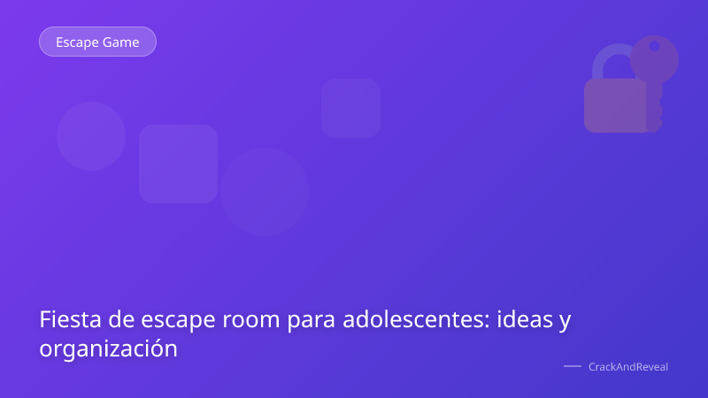 Fiesta de escape room para adolescentes: ideas y organización