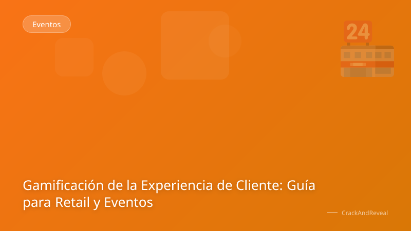 Gamificación de la Experiencia de Cliente: Guía para Retail y Eventos