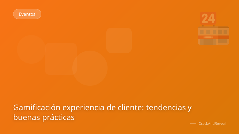 Gamificación experiencia de cliente: tendencias y buenas prácticas