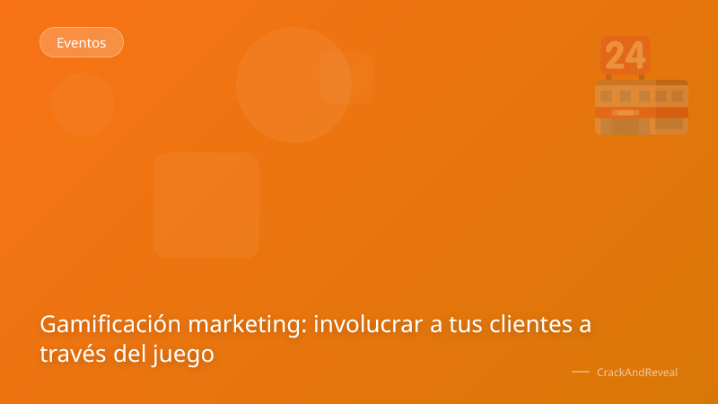 Gamificación marketing: involucrar a tus clientes a través del juego