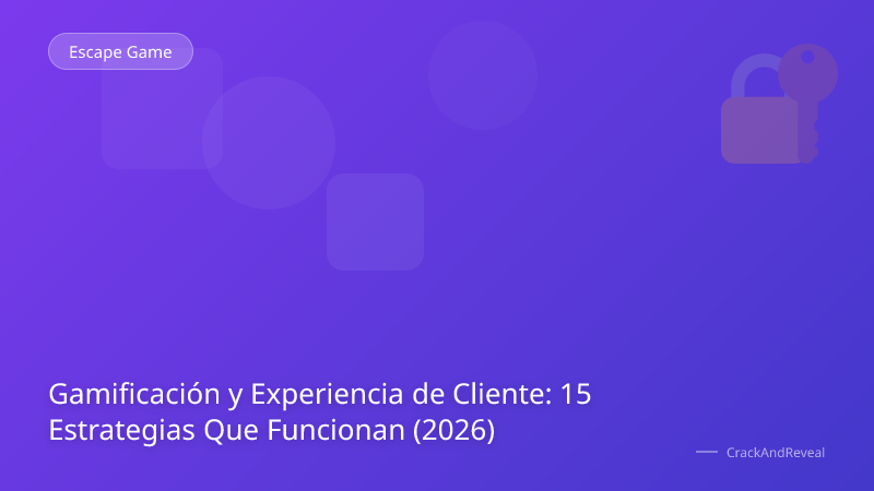 Gamificación y Experiencia de Cliente: 15 Estrategias Que Funcionan (2026)