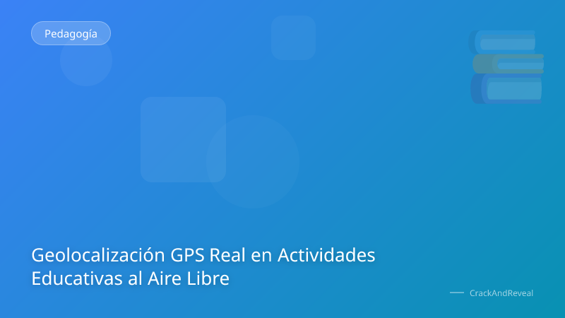 Geolocalización GPS Real en Actividades Educativas al Aire Libre