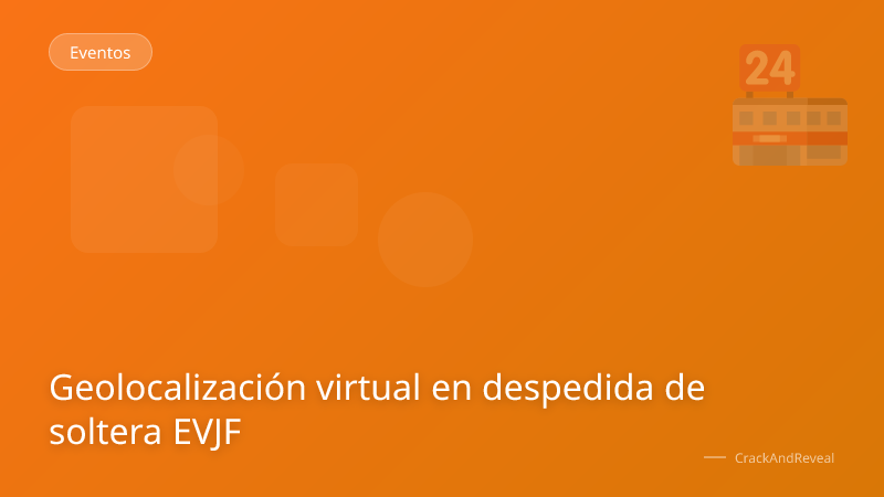 Geolocalización virtual en despedida de soltera EVJF