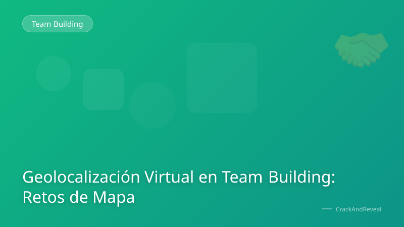 Geolocalización Virtual en Team Building: Retos de Mapa