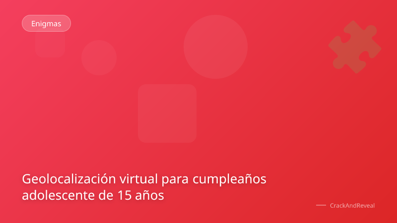 Geolocalización virtual para cumpleaños adolescente de 15 años