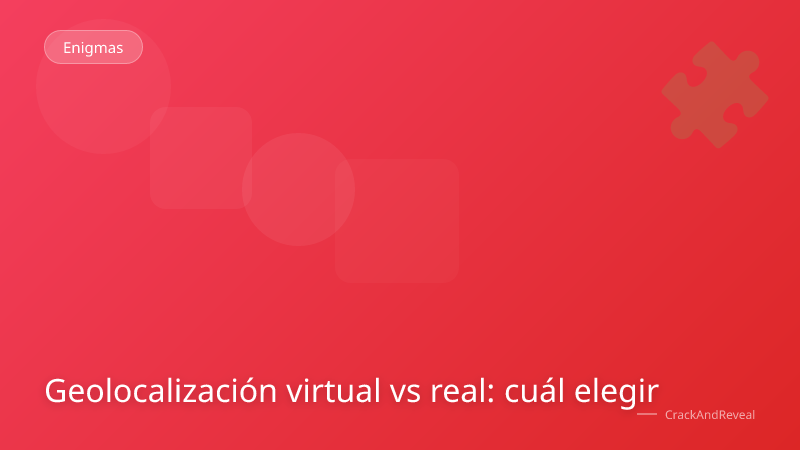 Geolocalización virtual vs real: cuál elegir