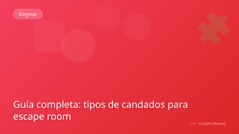 Guía completa: tipos de candados para escape room