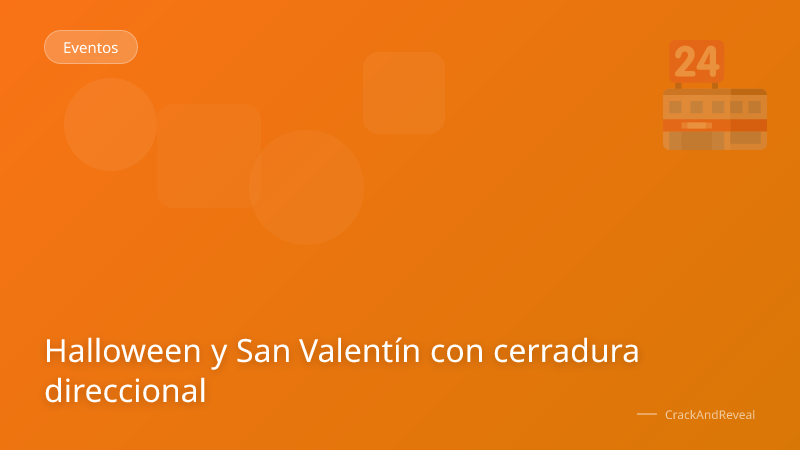 Halloween y San Valentín con cerradura direccional