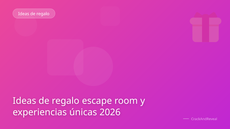 Ideas de regalo escape room y experiencias únicas 2026