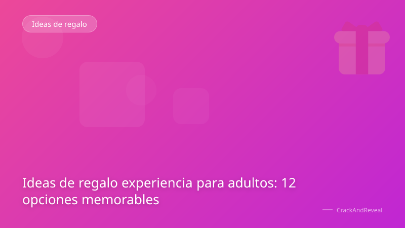 Ideas de regalo experiencia para adultos: 12 opciones memorables