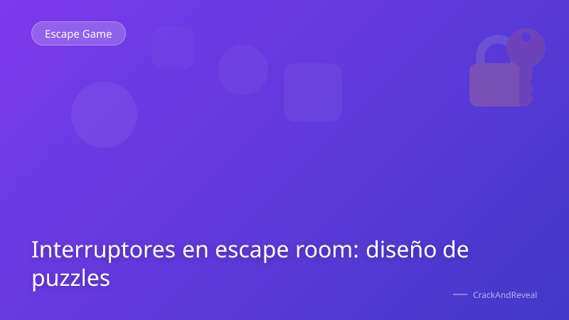Interruptores en escape room: diseño de puzzles