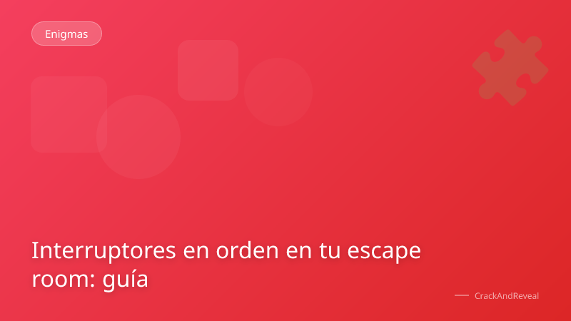 Interruptores en orden en tu escape room: guía