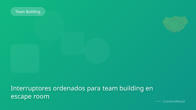 Interruptores ordenados para team building en escape room