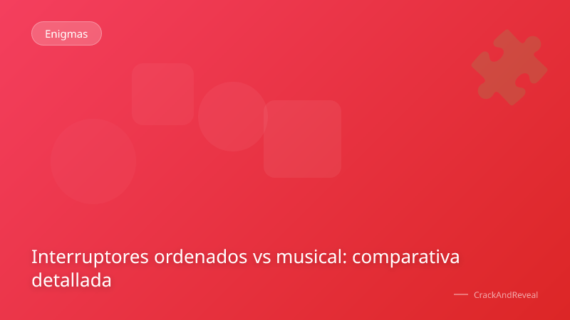 Interruptores ordenados vs musical: comparativa detallada