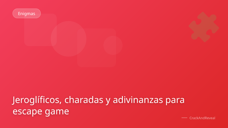Jeroglíficos, charadas y adivinanzas para escape game